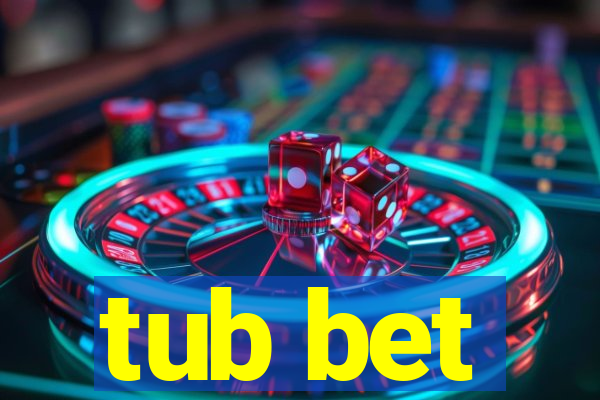 tub bet